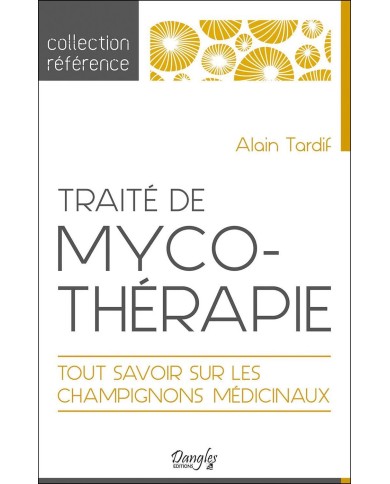 Traité de Mycothérapie - Tout Savoir sur les Champignons Médicinaux - Alain TARDIF