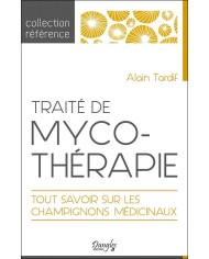 Traité de Mycothérapie - Tout Savoir sur les Champignons Médicinaux - Alain TARDIF