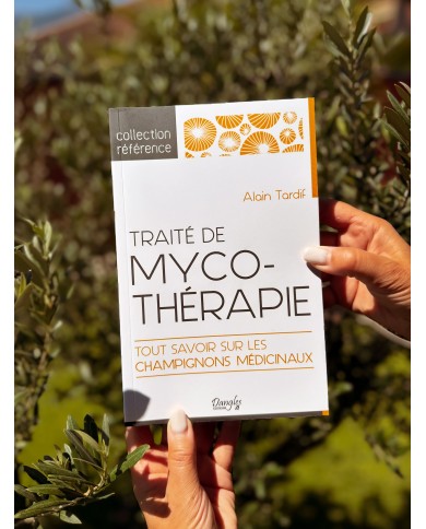 Traité de Mycothérapie - Tout Savoir sur les Champignons Médicinaux - Alain TARDIF